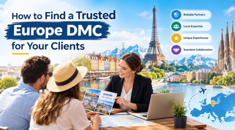 How to Find a Trusted Europe DMC for Your Clients